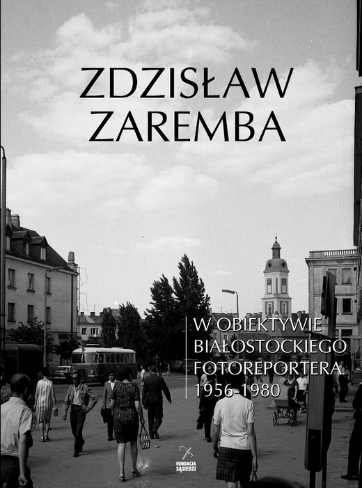 okładka W obiektywie białostockiego fotoreportera 1956-1980 książka