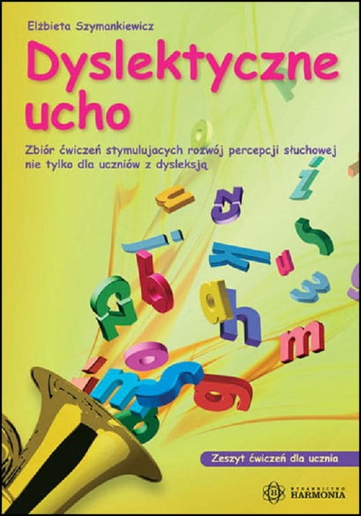 okładka Dyslektyczne ucho zeszyt ćwiczeń dla ucznia Zbiór ćwiczeń stymulujących rozwój percepcji słuchowej nie tylko dla uczniów z dysleksją książka