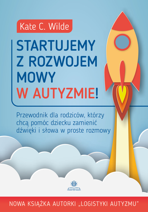 okładka Startujemy z rozwojem mowy w autyzmie! Przewodnik dla rodziców, którzy chcą pomóc dziecku zamienić dźwięki i słowa w proste rozmowy książka | Wilde Kate