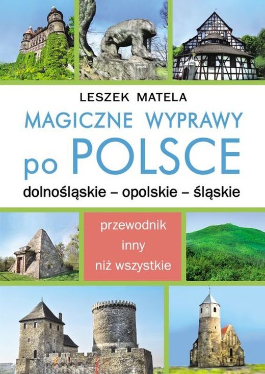 okładka Magiczne wyprawy po Polsce. Dolnośląskie, Opolskie, Śląskie książka | Leszek Matela