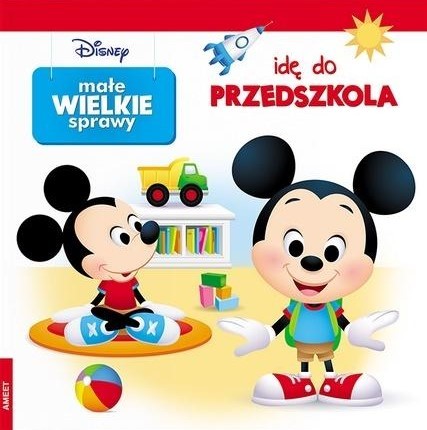 okładka Disney małe wielkie sprawy idę do przedszkola książka | Opracowanie zbiorowe