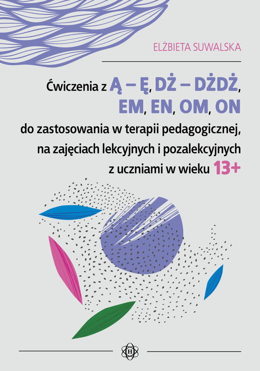 okładka Ćwiczenia z ą ę dż dżdż em en om on do zastosowania w terapii pedagogicznej na zajęciach lekcyjnych i pozalekcyjnych z uczniami w wieku 13+ książka