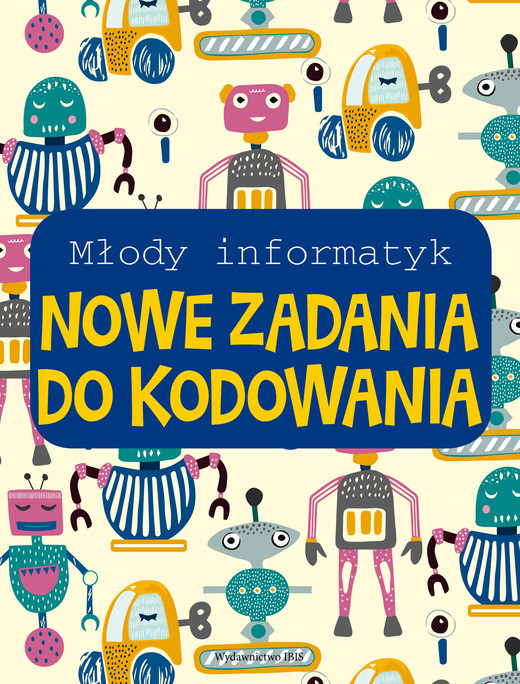 okładka Nowe zadania do kodowania. Młody informatyk książka | Opracowanie zbiorowe