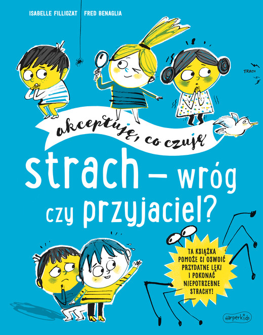 okładka Strach - wróg czy przyjaciel? Akceptuję, co czuję książka | Isabelle Filliozat