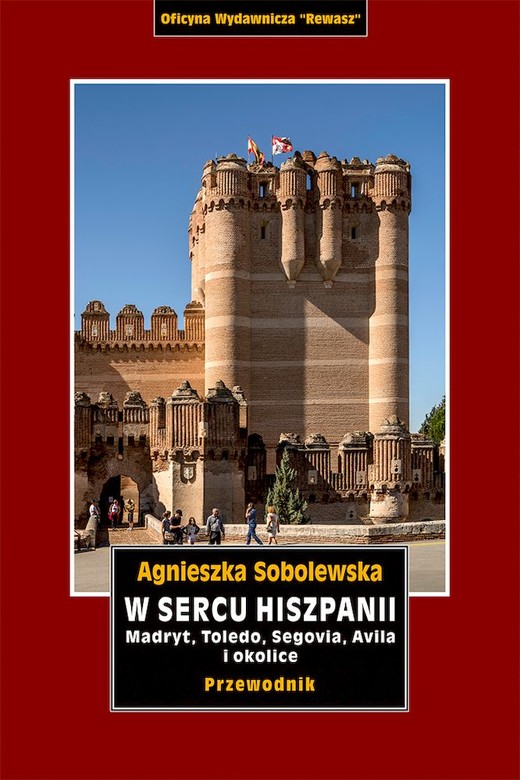 okładka W sercu Hiszpanii. Madryt, Toledo, Segowia, Avila i okolice. Przewodnik książka | Agnieszka Sobolewska