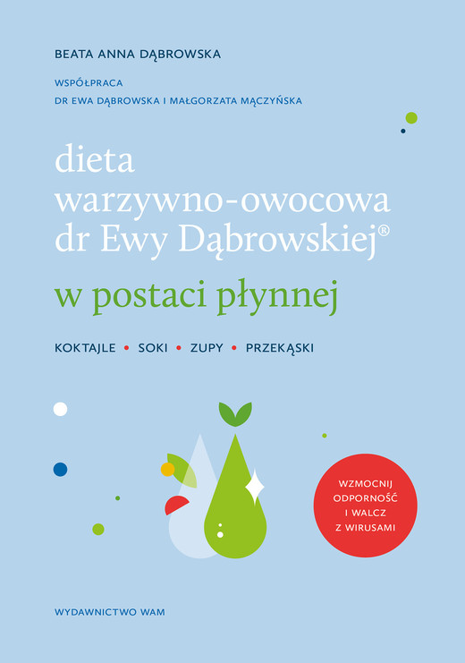 okładka Dieta warzywno-owocowa dr Ewy Dąbrowskiej w postaci płynnej. Koktajle, soki, zupy, przekąski wyd. 2 książka | Beata Anna Dąbrowska