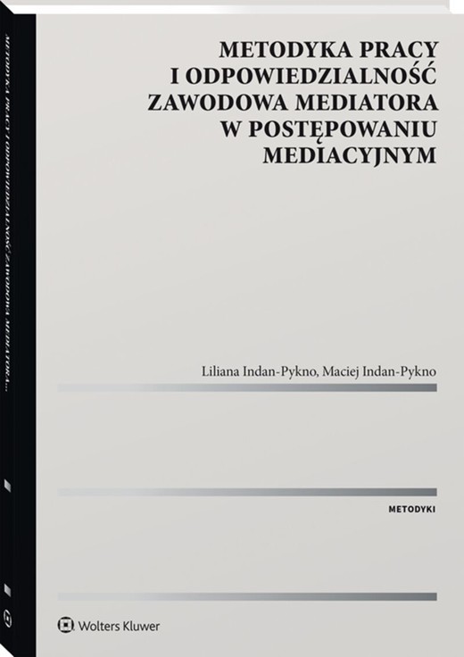 okładka Metodyka pracy i odpowiedzialność zawodowa mediatora w postępowaniu mediacyjnym. książka