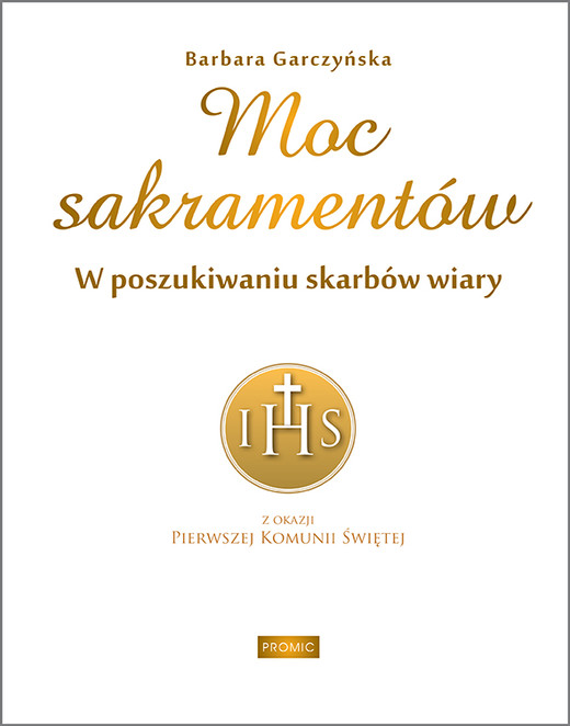 okładka Moc sakramentów. W poszukiwaniu skarbów wiary książka | Barbara Garczyńska