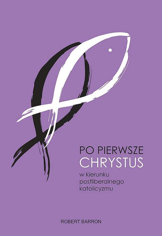 okładka Po pierwsze Chrystus. W kierunku postliberalnego katolicyzmu książka
