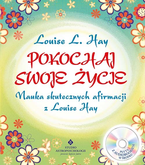 okładka Pokochaj swoje życie. Nauka skutecznych afirmacji z Louise Hay + CD wyd. 2021 książka | Louise L. Hay