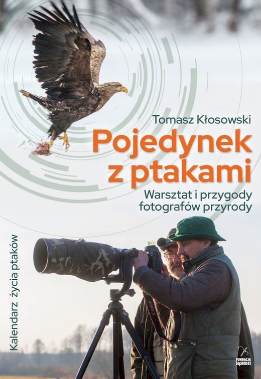 okładka Pojedynek z ptakami. Warsztat i przygody fotografów przyrody książka | Tomasz Kłosowski