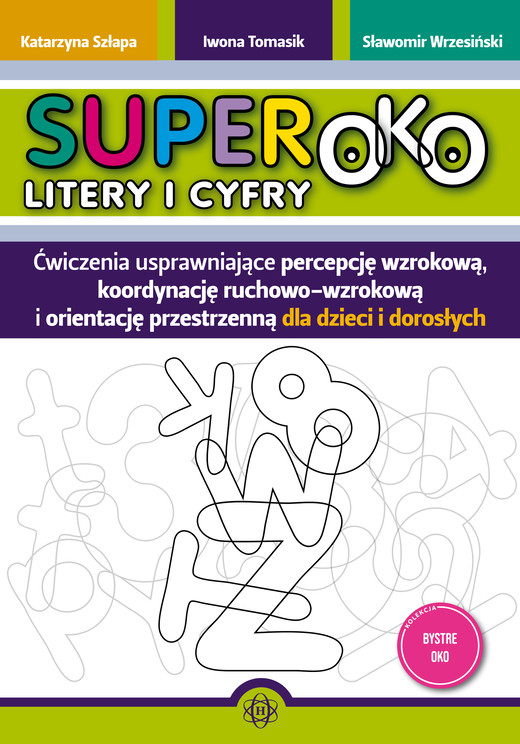 okładka Superoko Litery i cyfry Ćwiczenia usprawniające percepcję wzrokową, koordynację ruchowo-wzrokową i orientacje przestrzenną dla dzieci i dorosłych książka | Sławomir Wrzesiński