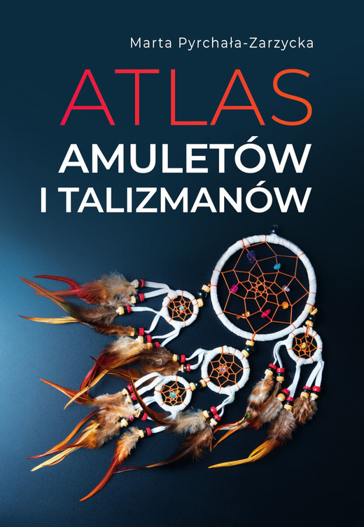 okładka Atlas amuletów i talizmanów książka | Marta Pyrchała-Zarzycka