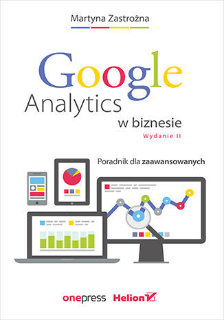 okładka Google Analytics w biznesie. Poradnik dla zaawansowanych wyd. 2 książka | Zastrożna Martyna