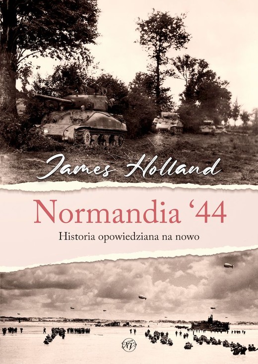 okładka Normandia ‘44. Historia opowiedziana na nowo książka | James Holland