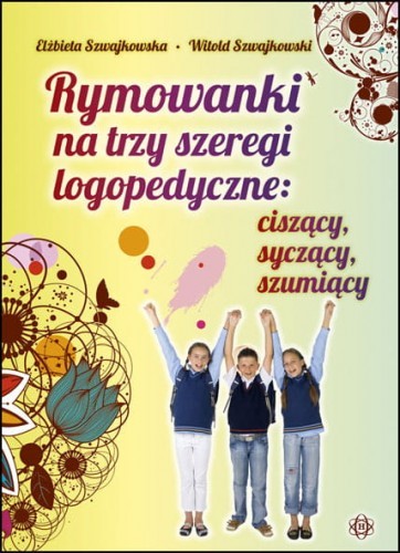 okładka Rymowanki na trzy szeregi logopedyczne: ciszący, syczący, szumiący książka | Elżbieta Szwajkowska, Witold Szwajkowski