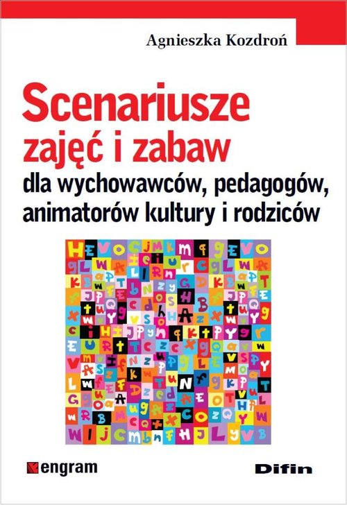 okładka Scenariusze zajęć i zabaw dla wychowawców pedagogów animatorów kultury i rodziców książka | Agnieszka Kozdroń
