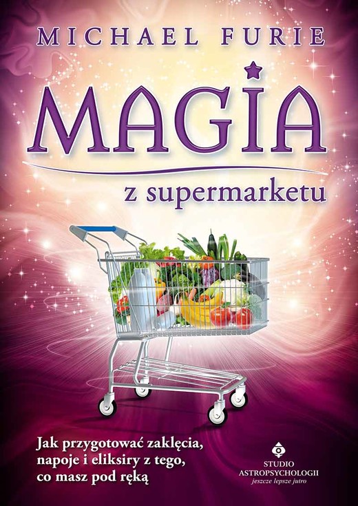 okładka Magia z supermarketu jak przygotować zaklęcia napary i eliksiry z tego co masz pod ręką książka