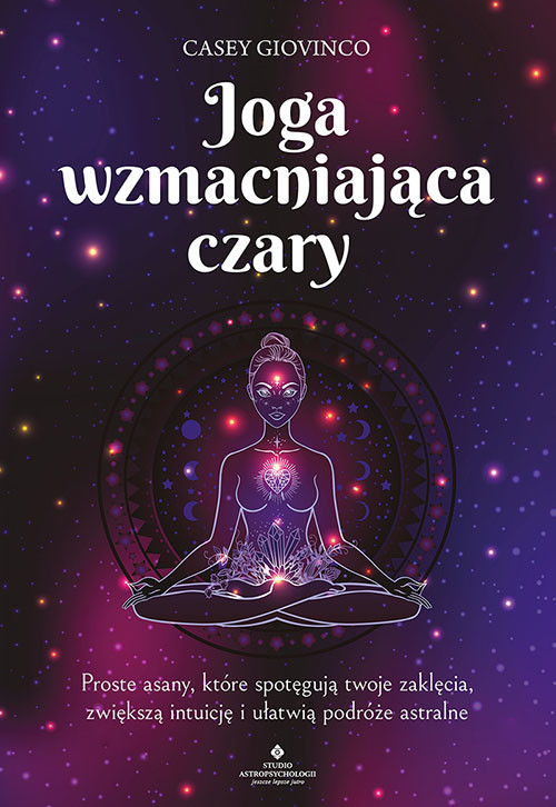 okładka Joga wzmacniająca czary. Proste asany, które spotęgują twoje zaklęcia, zwiększą intuicję i ułatwią podróże astralne książka