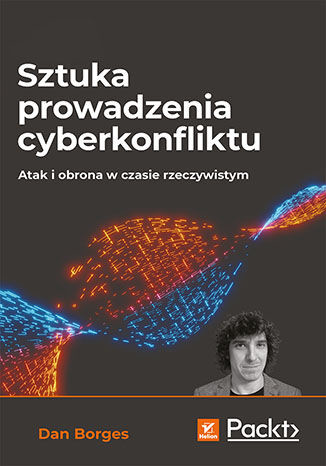 okładka Sztuka prowadzenia cyberkonfliktu. Atak i obrona w czasie rzeczywistym książka