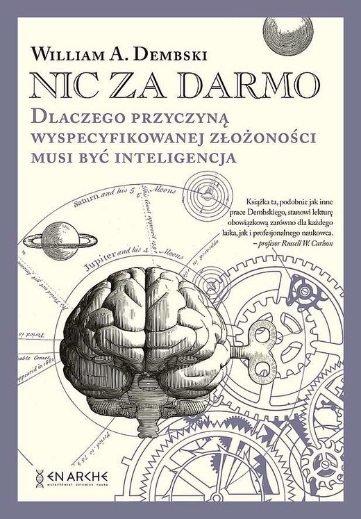 okładka Nic za darmo. Dlaczego przyczyną wyspecyfikowanej złożoności musi być inteligencja książka | William A. Dembski