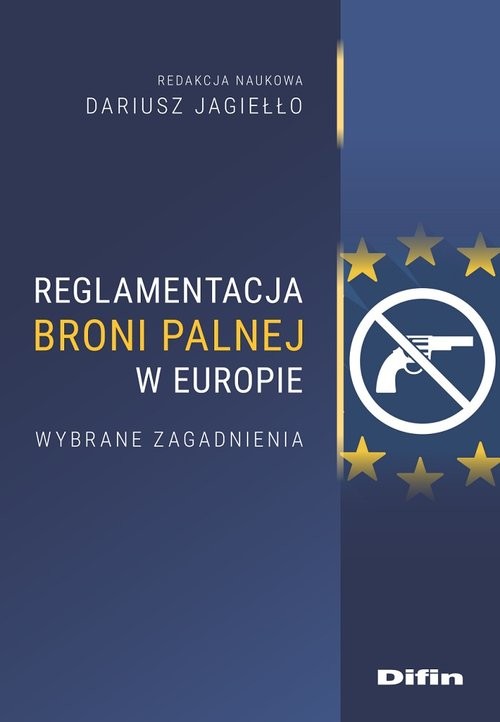 okładka Reglamentacja broni palnej w Europie. Wybrane zagadnienia książka | Dariusz Jagiełło, redakcja naukowa