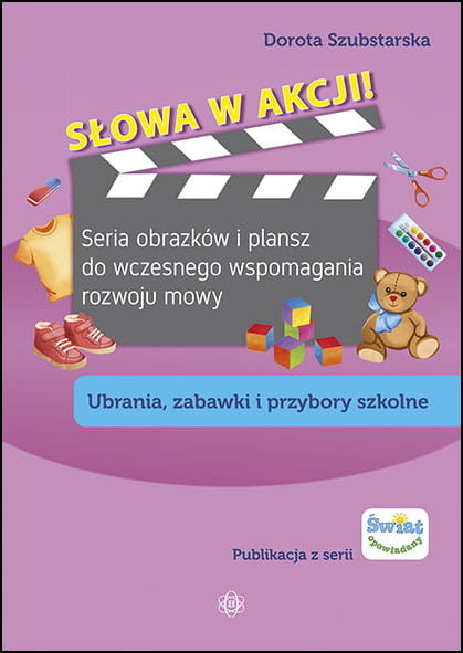 okładka Słowa w akcji! Seria obrazków i plansz do wczesnego wspomagania rozwoju mowy. Ubrania, zabawki, przybory szkolne książka
