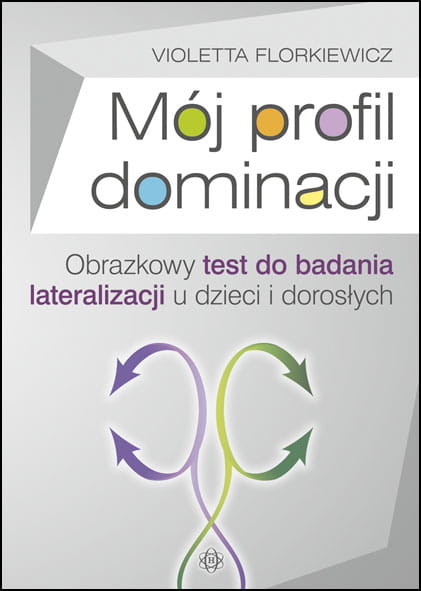 okładka Mój profil dominacji Obrazkowy test do badania lateralizacji u dzieci i dorosłych książka