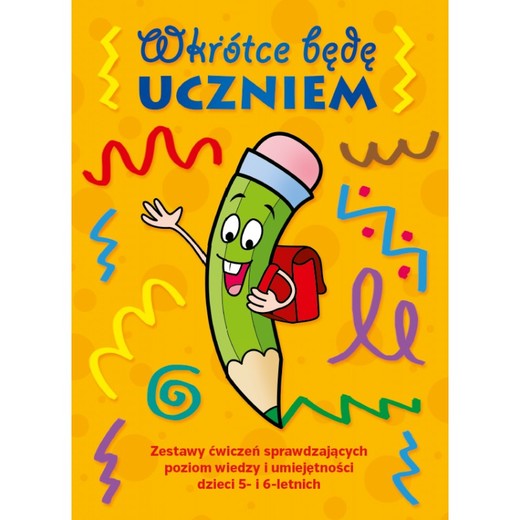 okładka Wkrótce będę uczniem. Zestaw ćwiczeń sprawdzających poziom wiedzy i umiejętności dzieci 5- i 6-letnich książka