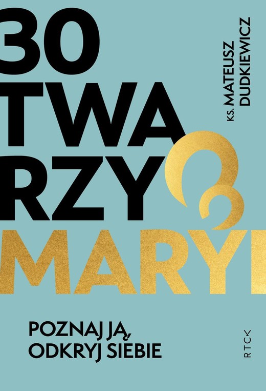 okładka 30 twarzy Maryi. Poznaj ją, odkryj siebie. książka | Mateusz Dudkiewicz