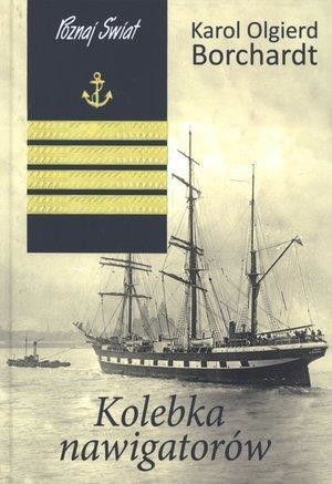 okładka Kolebka nawigatorów wyd. 2023 książka | Karol Olgierd Borchardt