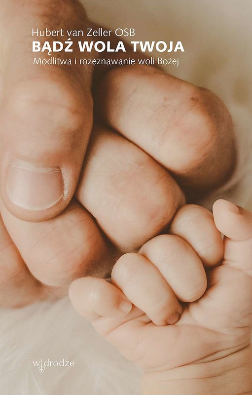 okładka Bądź wola Twoja. Modlitwa i rozeznawanie woli Bożej książka