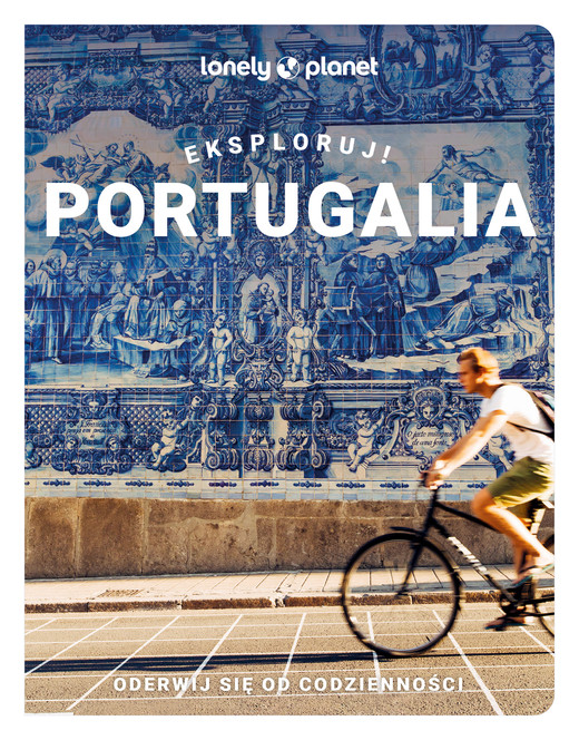 okładka Portugalia. Eksploruj! Lonely Planet książka | Opracowanie zbiorowe