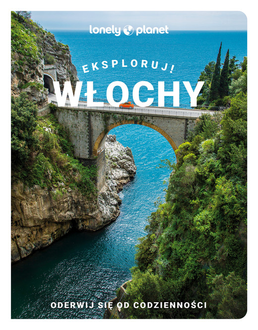 okładka Włochy. Eksploruj! Lonely Planet książka | Opracowanie zbiorowe