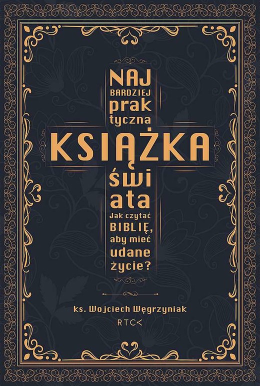 okładka Najbardziej praktyczna książka świata. Jak czytać Biblię, aby mieć udane życie? książka | Wojciech Węgrzyniak