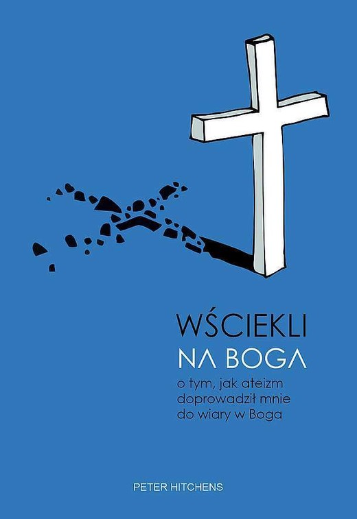 okładka Wściekli na Boga. O tym, jak ateizm doprowadził mnie do wiary w Boga książka | Hitchens Peter