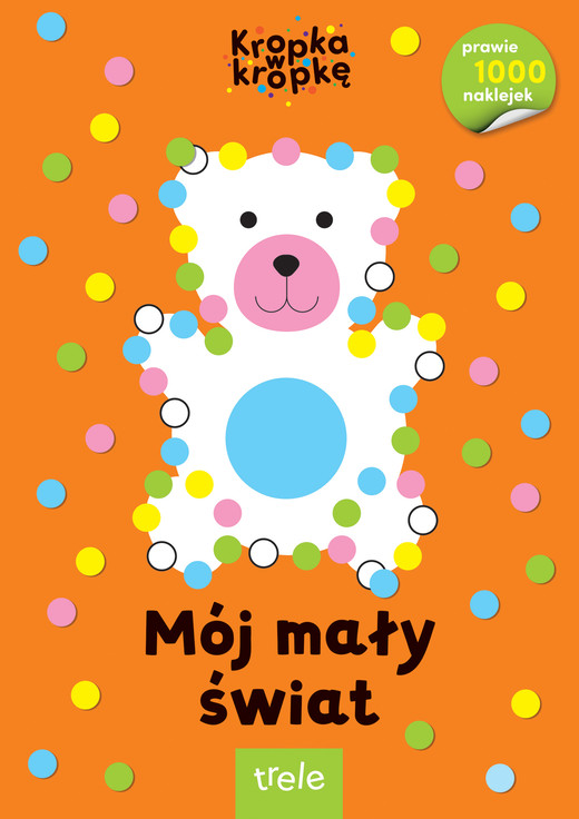 okładka Mój mały świat. Kropka w kropkę książka | Opracowanie zbiorowe