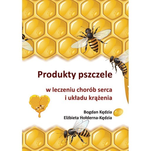 okładka Produkty pszczele w leczeniu chorób serca i układu krążenia książka | Bogdan Kędzia, Elżbieta Hołderna-Kędzia