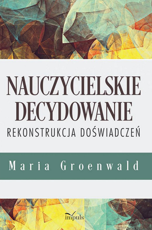 okładka Nauczycielskie decydowanie Rekonstrukcja doświadczeń książka