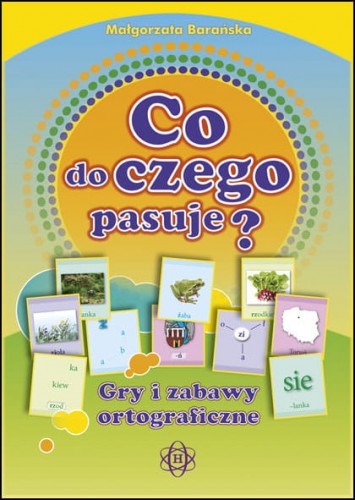 okładka Co do czego pasuje? Gry i zabawy ortograficzne książka | Barańska Małgorzata