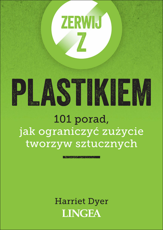 okładka Zerwij z plastikiem. 101 porad, jak ograniczyć zużycie tworzyw sztucznych książka