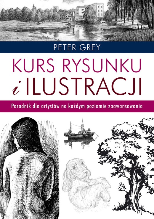 okładka Kurs rysunku i ilustracji.. Poradnik dla artystów na każdym poziomie zaawansowania książka | Gray Peter