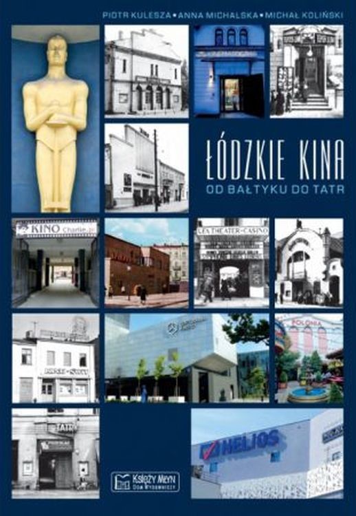 okładka Łódzkie kina. Od Bałtyku do Tatr książka | Anna Michalska, Koliński Michał
