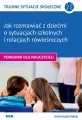 okładka Trudne sytuacje społeczne - jak rozmawiać z dziećmi o sytuacjach szkolnych i relacjach rówieśniczych Poradnik dla nauczycieli książka