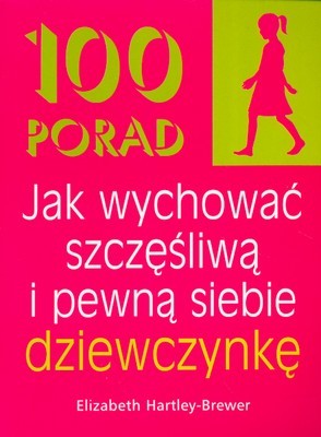 okładka 100 porad jak wychować szczęśliwą i pewną siebie dziewczynkę książka