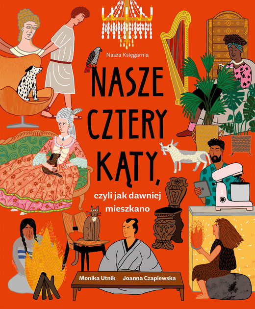 okładka Nasze cztery kąty, czyli jak dawniej mieszkano książka | Monika Utnik