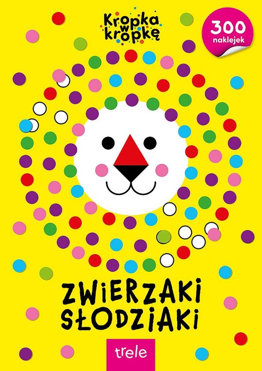 okładka Zwierzaki Słodziaki. Kropka w kropkę książka | Opracowanie zbiorowe