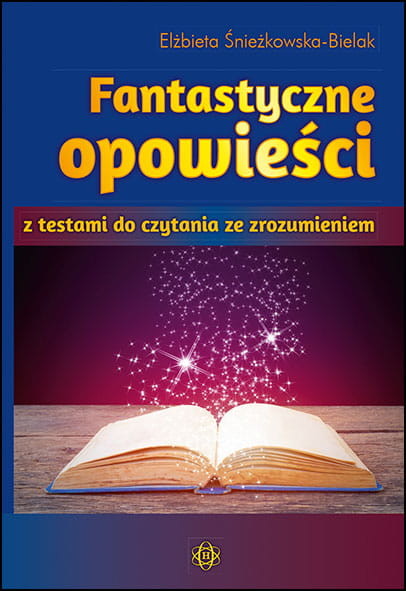 okładka Fantastyczne opowieści z testami do czytania ze zrozumieniem książka | Elżbieta Śnieżkowska-Bielak