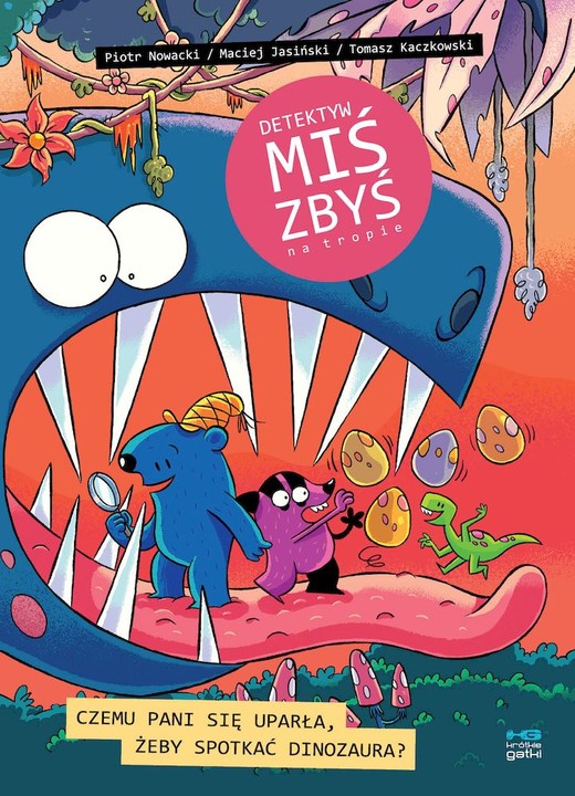 okładka Czemu pani się uparła, żeby spotkać dinozaura. Detektyw Miś Zbyś na tropie książka | Maciej Jasiński, Tomasz Kaczkowski, Piotr Nowacki