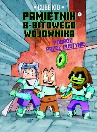 okładka Podróż przez pustynię. Minecraft pamiętnik 8 bitowego wojownika Tom 3 książka | Cube Kid